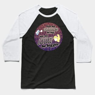 Big Dreams, Bigger Hair Baseball T-Shirt